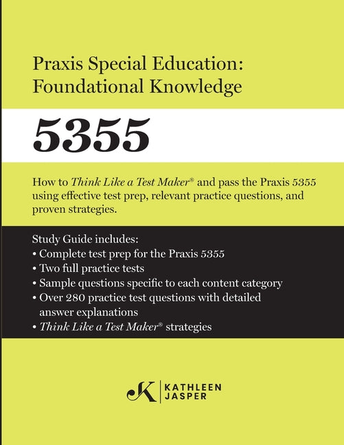 Praxis Special Education: Foundational Knowledge (5355): How to Think Like a Test MakerTM and pass the Praxis 5355 using effective test prep, relevant - Ingram