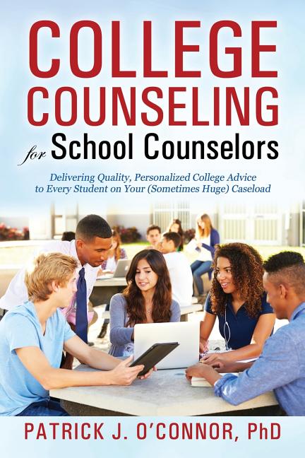 College Counseling for School Counselors: Delivering Quality, Personalized College Advice to Every Student on Your (Sometimes Huge) Caseload - Ingram