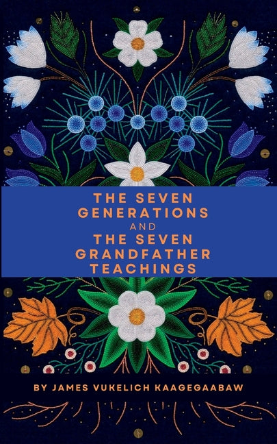 The Seven Generations and The Seven Grandfather Teachings - Ingram