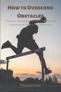How to Overcome Obstacles: Effective ways on how to overcome obstacles to unlock full potential - Ingram