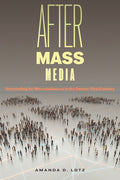 After Mass Media: Storytelling for Microaudiences in the Twenty-First Century - Ingram