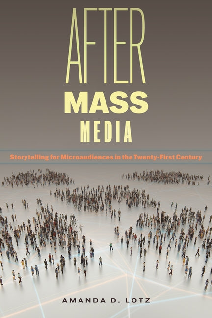 After Mass Media: Storytelling for Microaudiences in the Twenty-First Century - Ingram