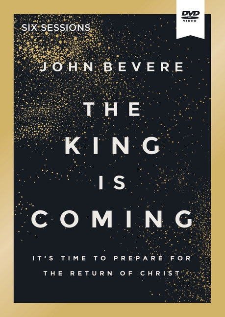 The King Is Coming Video Study: It's Time to Prepare for the Return of Christ