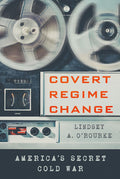 Covert Regime Change: America's Secret Cold War - Ingram
