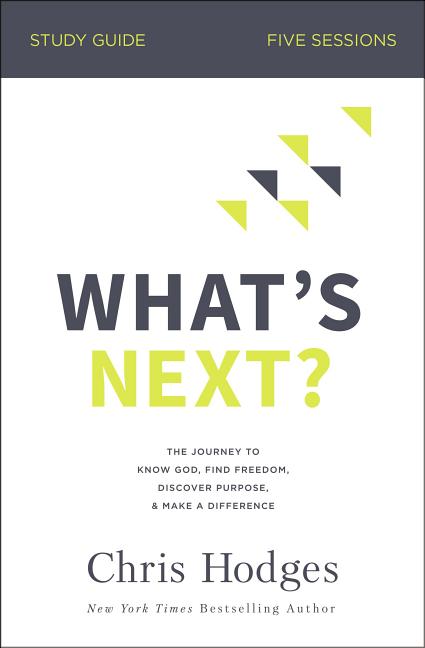 What's Next? Bible Study Guide: The Journey to Know God, Find Freedom, Discover Purpose, and Make a Difference - Ingram