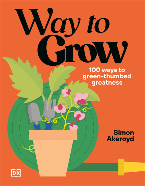 Way to Grow: Over 100 Hacks for Green-Thumbed Greatness - Ingram
