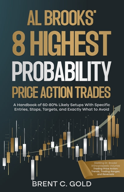 Al Brooks' 8 Highest Probability Price Action Trades: A Handbook of 60-80% Likely Setups With Specific Entries, Stops, Targets, and Exactly What to Av - Ingram