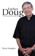 Father Doug The Stories He Could Tell: Edited by Terry Douglas - Ingram