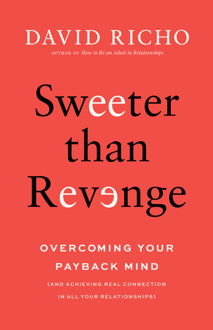 Sweeter Than Revenge: Overcoming Your Payback Mind - Ingram