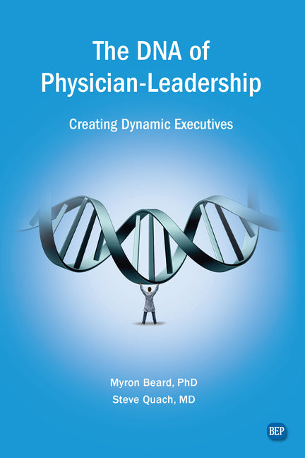 The DNA of Physician Leadership: Creating Dynamic Executives - Ingram