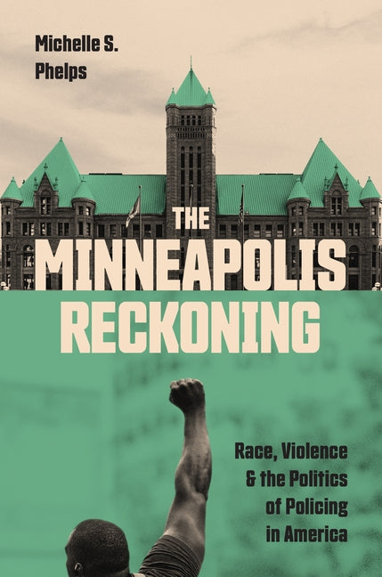 The Minneapolis Reckoning: Race, Violence, and the Politics of Policing in America - Ingram