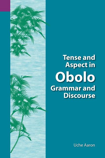 Tense and Aspect of Obolo Grammar and Discourse - Ingram