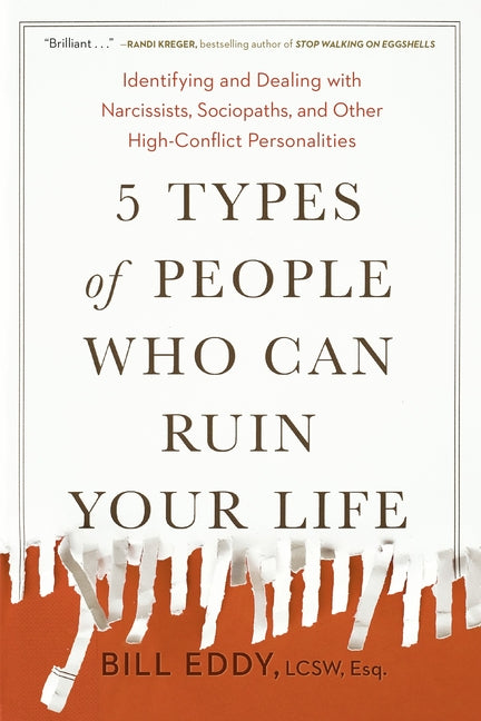 5 Types of People Who Can Ruin Your Life: Identifying and Dealing with Narcissists, Sociopaths, and Other High-Conflict Personalities - Ingram