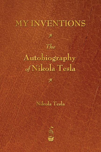 My Inventions: The Autobiography of Nikola Tesla - Ingram