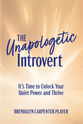 The Unapologetic Introvert: It's Time to Unlock Your Quiet Power and Thrive - Ingram
