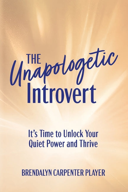 The Unapologetic Introvert: It's Time to Unlock Your Quiet Power and Thrive - Ingram