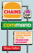 Chains of Command: The Rise and Cruel Reign of the Franchise Economy - Ingram
