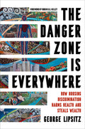 The Danger Zone Is Everywhere: How Housing Discrimination Harms Health and Steals Wealth Volume 73 - Ingram