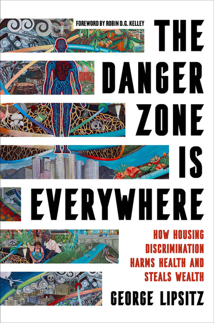 The Danger Zone Is Everywhere: How Housing Discrimination Harms Health and Steals Wealth Volume 73 - Ingram