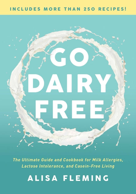 Go Dairy Free: The Ultimate Guide and Cookbook for Milk Allergies, Lactose Intolerance, and Casein-Free Living (Revised) - Ingram