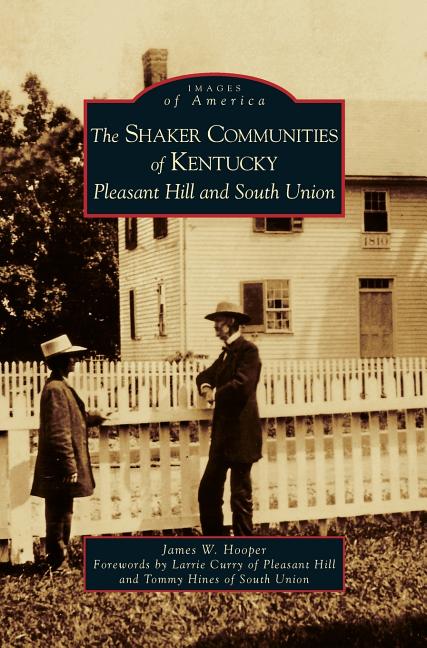 Shaker Communities of Kentucky: Pleasant Hill and South Union - Ingram