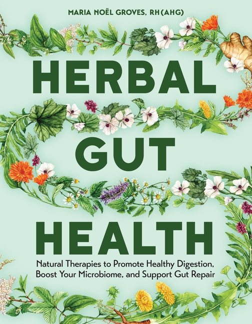 Herbal Gut Health: Natural Therapies to Promote Healthy Digestion, Boost Your Microbiome, and Support Gut Repair - Ingram