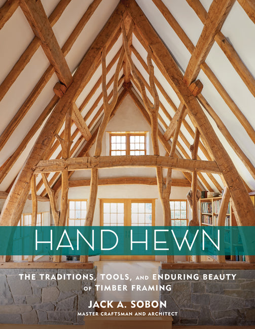 Hand Hewn: The Traditions, Tools, and Enduring Beauty of Timber Framing - Ingram