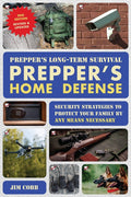Prepper's Long-Term Survival: Prepper's Home Defense: Security Strategies to Protect Your Family by Any Means Necessary - Ingram