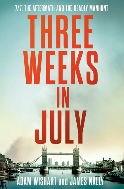 Three Weeks in July: 7/7, the Aftermath and the Deadly Manhunt - Ingram