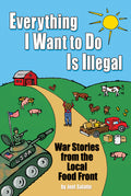 Everything I Want to Do Is Illegal: War Stories from the Local Food Front - Ingram