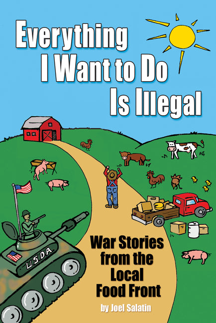Everything I Want to Do Is Illegal: War Stories from the Local Food Front - Ingram