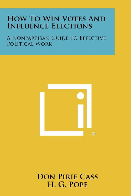 How to Win Votes and Influence Elections: A Nonpartisan Guide to Effective Political Work - Ingram