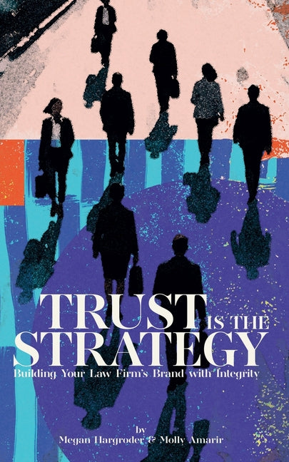 Trust Is the Strategy: Building Your Law Firm's Brand With Integrity - Ingram