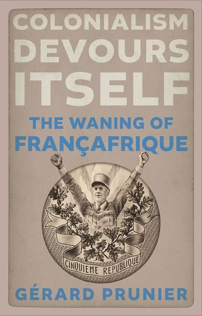 Colonialism Devours Itself: The Waning of Françafrique - Ingram