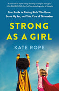Strong as a Girl: Your Guide to Raising Girls Who Know, Stand Up For, and Take Care of Themselves - Ingram