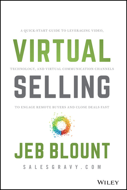Virtual Selling: A Quick-Start Guide to Leveraging Video, Technology, and Virtual Communication Channels to Engage Remote Buyers and Close Deals Fast - Ingram