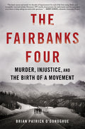 The Fairbanks Four: Murder, Injustice, and the Birth of a Movement - Ingram