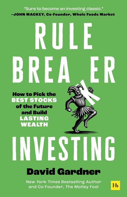 Rule Breaker Investing: How to Pick the Best Stocks of the Future and Build Lasting Wealth - Written by the Co-Founder of the Motley Fool - Ingram