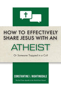 How to Effectively Share Jesus with an Atheist: Or Someone Trapped In a Cult - Ingram