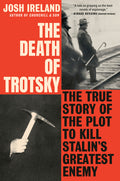 The Death of Trotsky: The True Story of the Plot to Kill Stalin's Greatest Enemy - Ingram