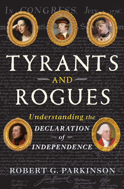 Tyrants and Rogues: Understanding the Declaration of Independence - Ingram
