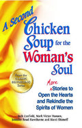 A Second Chicken Soup for the Woman's Soul: More Stories to Open the Hearts and Rekindle the Spirits of Women (Original)