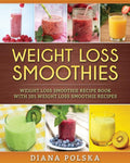Weight Loss Smoothies: Weight Loss Smoothie Recipe Book with 101 Weight Loss Smoothie Recipes - Ingram