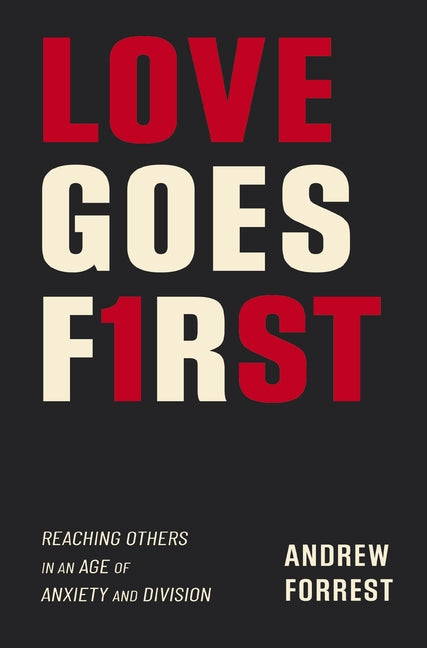 Love Goes First: Reaching Others in an Age of Anxiety and Division - Ingram