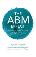 The ABM Effect: How To Win, Retain and Grow Valuable Clients For Market-Beating Growth - Ingram