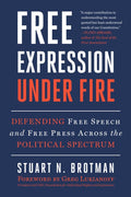 Free Expression Under Fire: Defending Free Speech and Free Press Across the Political Spectrum - Ingram