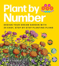Plant by Number: Design Your Dream Garden with 24 Easy, Step-By-Step Planting Plans - Ingram