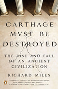 Carthage Must Be Destroyed: The Rise and Fall of an Ancient Civilization - Ingram