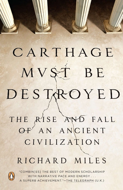 Carthage Must Be Destroyed: The Rise and Fall of an Ancient Civilization - Ingram