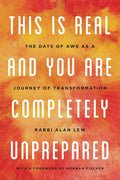 This Is Real and You Are Completely Unprepared: The Days of Awe as a Journey of Transformation - Ingram